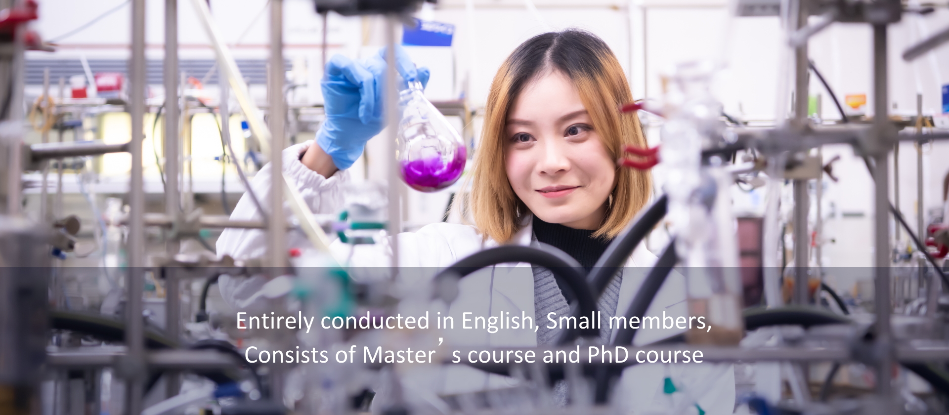 Entirely conducted in English, Small members, Consists of Master’s course and PhD course